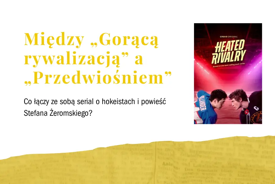 Między „Gorącą rywalizacją” a „Przedwiośniem”